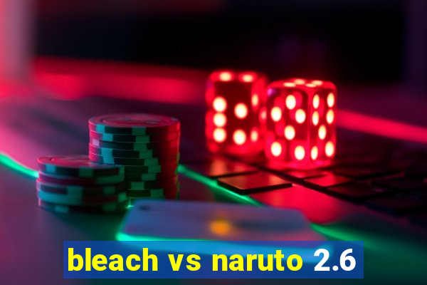 bleach vs naruto 2.6